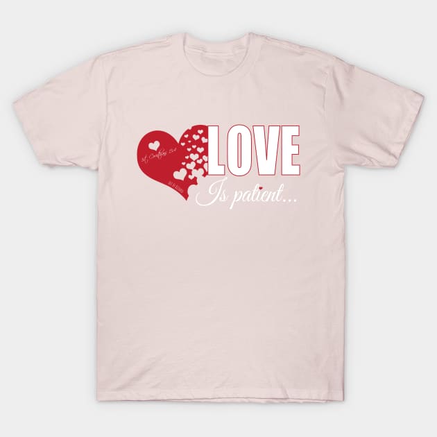 LOVE IS PATIENT T-Shirt by Richardramirez82